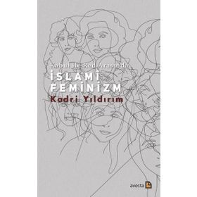 Kabul İle Red Arasında İslami Feminizm - Kadri Yıldırım