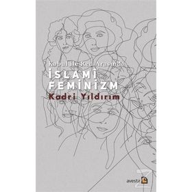 Kabul İle Red Arasında İslami Feminizm - Kadri Yıldırım