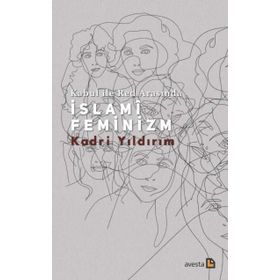 Kabul İle Red Arasında İslami Feminizm - Kadri Yıldırım