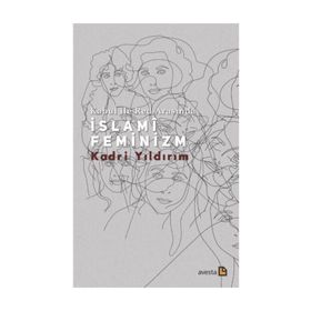 Kabul İle Red Arasında İslami Feminizm - Kadri Yıldırım