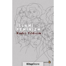 Kabul İle Red Arasında İslami Feminizm - Kadri Yıldırım