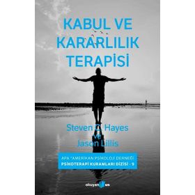 Kabul ve Kararlılık Terapisi - Steven C. Hayes Jason Lillis