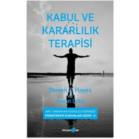 Kabul ve Kararlılık Terapisi - Steven C. Hayes Jason Lillis