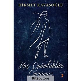 Kaç Öpümlüktür Ömrümüz - Hikmet Kavasoğlu