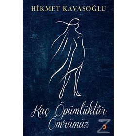 Kaç Öpümlüktür Ömrümüz - Hikmet Kavasoğlu