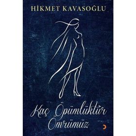 Kaç Öpümlüktür Ömrümüz - Hikmet Kavasoğlu