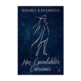 Kaç Öpümlüktür Ömrümüz - Hikmet Kavasoğlu