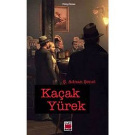 KAÇAK YÜREK - Ş. ADNAN ŞENEL