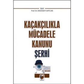 KAÇAKÇILIKLA MÜCADELE KANUNU 6455 SAYILI YASAYA GÖRE GÜNCELLEŞTIRILMIŞ - ERDENER YURTCAN