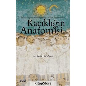 Kaçıklığın Anatomisi - İnsani Değerler Açısından Doğu ve Batı Medeniyetleri - M. Sabri Doğan