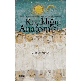 Kaçıklığın Anatomisi - İnsani Değerler Açısından Doğu ve Batı Medeniyetleri - M. Sabri Doğan