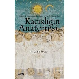 Kaçıklığın Anatomisi - İnsani Değerler Açısından Doğu ve Batı Medeniyetleri - M. Sabri Doğan
