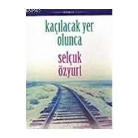 KAÇILACAK YER OLUNCA - SELÇUK ÖZYURT