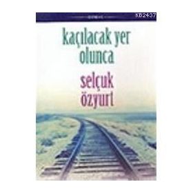 KAÇILACAK YER OLUNCA - SELÇUK ÖZYURT