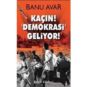 KAÇIN! DEMOKRASI GELIYOR! - BANU AVAR
