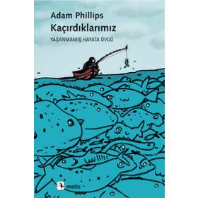 Kaçırdıklarımız: Yaşanmamış Hayata Övgü - Adam Phillips