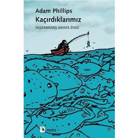 Kaçırdıklarımız: Yaşanmamış Hayata Övgü - Adam Phillips