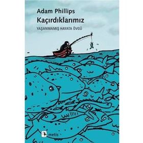 Kaçırdıklarımız: Yaşanmamış Hayata Övgü - Adam Phillips