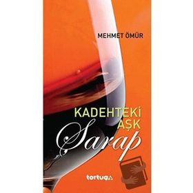 KADEHTEKI AŞK: ŞARAP - MEHMET ÖMÜR