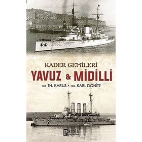 Kader Gemileri Yavuz ve Midilli - YRB. Karl Dönitz YRB TH. Karus YRB TH. Karus