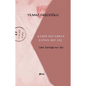 Kader Hep Erken Zaman Hep Geç - Cahit Zarifoğlu'nun Şiiri