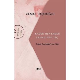Kader Hep Erken Zaman Hep Geç - Cahit Zarifoğlu'nun Şiiri