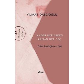 Kader Hep Erken Zaman Hep Geç - Cahit Zarifoğlu'nun Şiiri