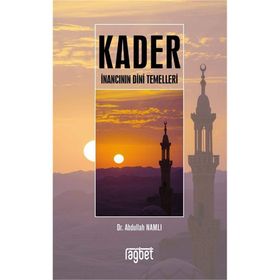 Kader İnancının Dini Temelleri - Abdullah Namlı