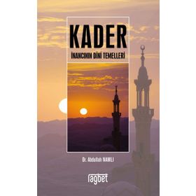 Kader İnancının Dini Temelleri - Abdullah Namlı