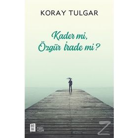 Kader mi? Özgür İrade mi? - Koray Tulgar