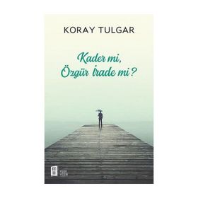 Kader mi? Özgür İrade mi? - Koray Tulgar