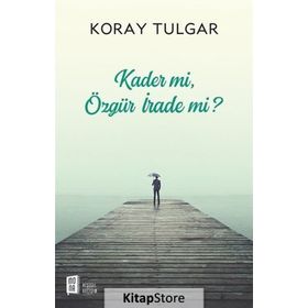 Kader mi? Özgür İrade mi? - Koray Tulgar