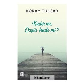 Kader mi? Özgür İrade mi? - Koray Tulgar