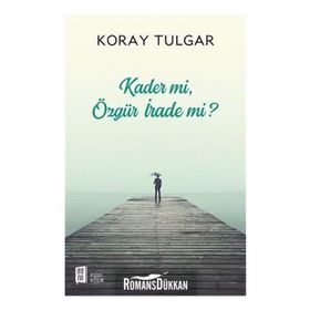 Kader mi? Özgür İrade mi? - Koray Tulgar
