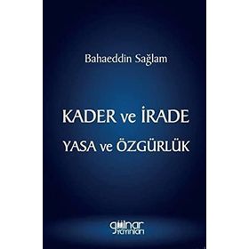 Kader ve İrade Yasa ve Özgürlük - Bahaeddin Sağlam