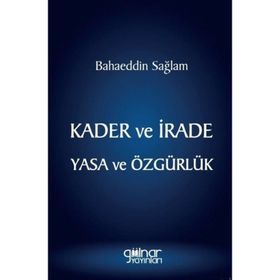 Kader ve İrade Yasa ve Özgürlük - Bahaeddin Sağlam