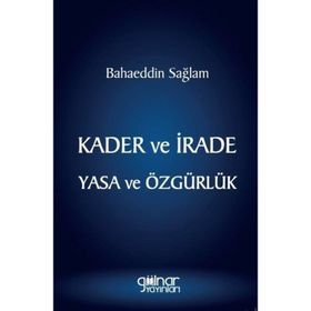 Kader ve İrade Yasa ve Özgürlük - Bahaeddin Sağlam