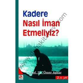 KADERE NASIL İMAN ETMELIYIZ? - ÖMER AŞKAR