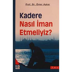 KADERE NASIL İMAN ETMELIYIZ? - ÖMER AŞKAR