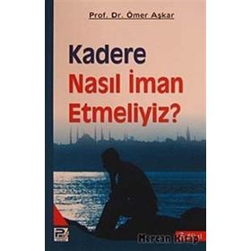 KADERE NASIL İMAN ETMELIYIZ? - ÖMER AŞKAR