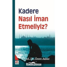 KADERE NASIL İMAN ETMELIYIZ? - ÖMER AŞKAR