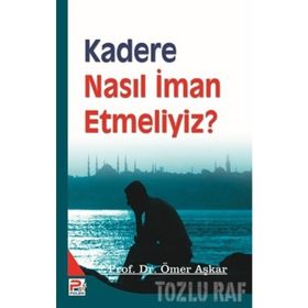 KADERE NASIL İMAN ETMELIYIZ? - ÖMER AŞKAR