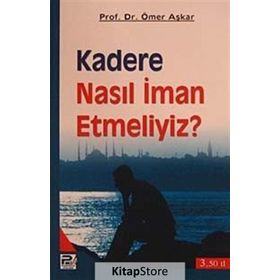 KADERE NASIL İMAN ETMELIYIZ? - ÖMER AŞKAR
