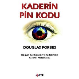 KADERIN PIN KODU DOĞUM TARIHINIZIN VE KADERINIZIN GIZEMLI MATEMATİĞİ - DOUGLAS FORBES