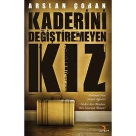 KADERINI DEĞİŞTİREMEYEN KIZ - ARSLAN ÇOBAN