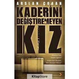 KADERINI DEĞİŞTİREMEYEN KIZ - ARSLAN ÇOBAN