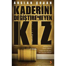 KADERINI DEĞİŞTİREMEYEN KIZ - ARSLAN ÇOBAN
