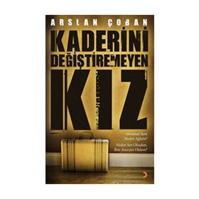 KADERINI DEĞİŞTİREMEYEN KIZ - ARSLAN ÇOBAN