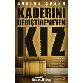 KADERINI DEĞİŞTİREMEYEN KIZ - ARSLAN ÇOBAN