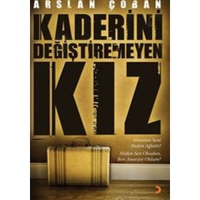 KADERINI DEĞİŞTİREMEYEN KIZ - ARSLAN ÇOBAN